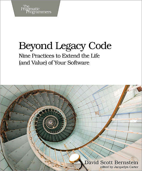 Beyond Legacy Code: Nine Practices to Extend the Life (and Value) of Your Software