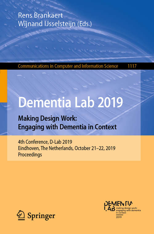 Dementia Lab 2019. Making Design Work: 4th Conference, D-Lab 2019, Eindhoven, The Netherlands, October 21–22, 2019, Proceedings (Communications in Computer and Information Science #1117)