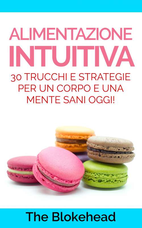 Book cover of Alimentazione intuitiva: 30 trucchi e strategie per un corpo e una mente sani oggi!
