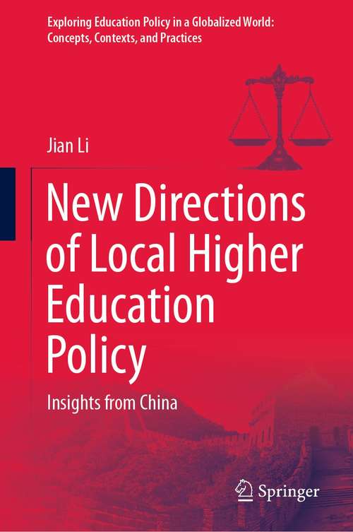 New Directions of Local Higher Education Policy: Insights from China (Exploring Education Policy in a Globalized World: Concepts, Contexts, and Practices)