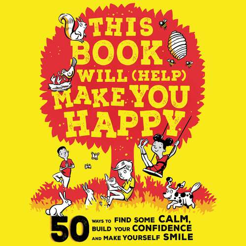 Book cover of This Book Will (Help) Make You Happy: 50 Ways to Find Some Calm, Build Your Confidence and Make Yourself Smile