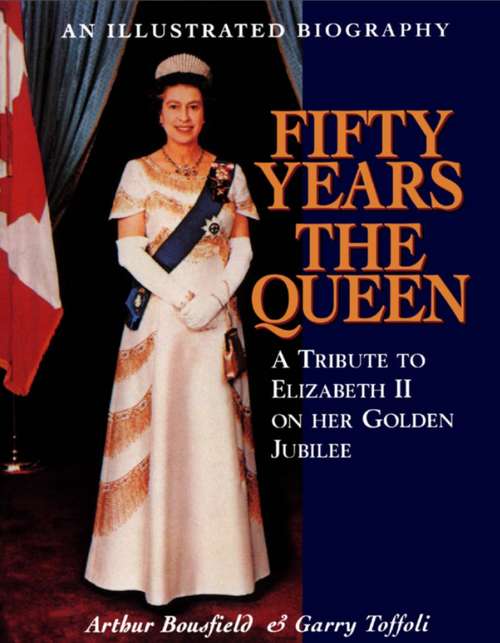Book cover of Fifty Years the Queen: A Tribute to Elizabeth II on Her Golden Jubilee