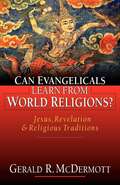 Can Evangelicals Learn From World Religions?: Jesus, Revelation and Religious Traditions