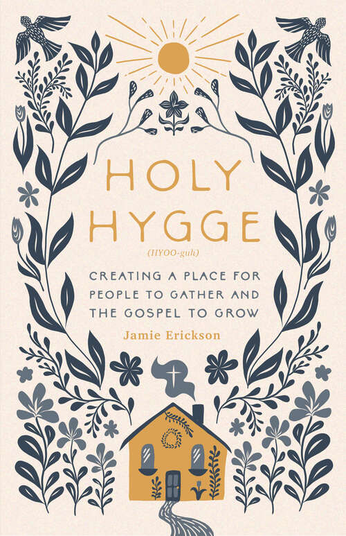 Book cover of Holy Hygge: Creating a Place for People to Gather and the Gospel to Grow