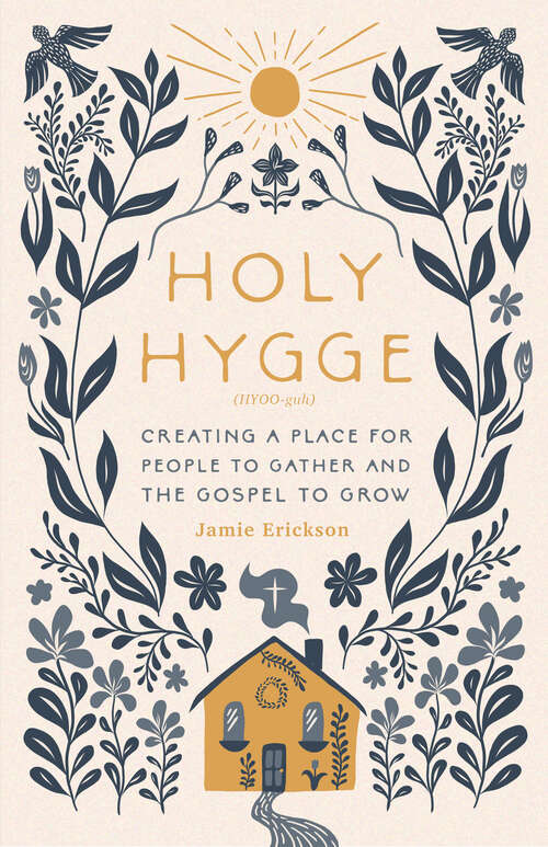 Book cover of Holy Hygge: Creating a Place for People to Gather and the Gospel to Grow