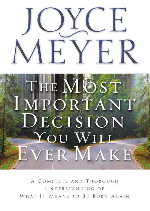 Book cover of The Most Important Decision You Will Ever Make: A Complete and Thorough Understanding of What It Means to Be Born Again