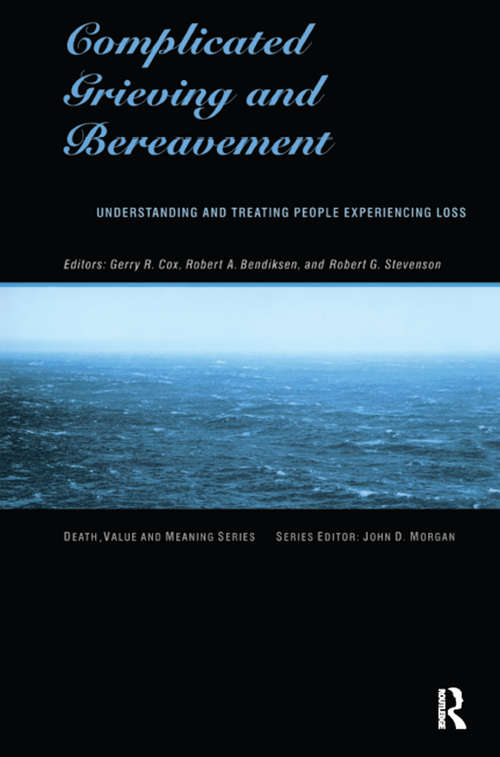 Complicated Grieving and Bereavement: Understanding and Treating People Experiencing Loss (Death, Value and Meaning Series)