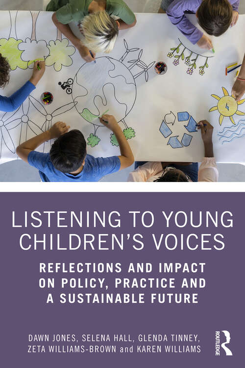 Book cover of Listening to Young Children’s Voices: Reflections and Impact on Policy, Practice and a Sustainable Future (1)