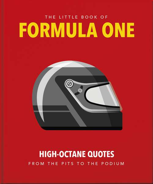Book cover of The Little Guide to Formula One: High-Octane Quotes from the Pits to the Podium (The\little Book Of... Ser.)