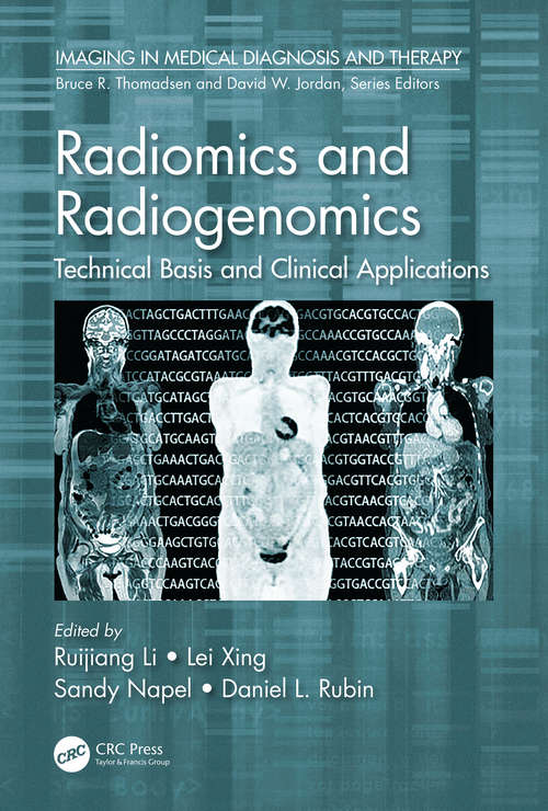 Radiomics and Radiogenomics: Technical Basis and Clinical Applications (Imaging in Medical Diagnosis and Therapy)