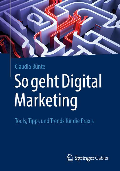 Book cover of So geht Digital Marketing: Tools, Tipps und Trends für die Praxis (1. Aufl. 2023)