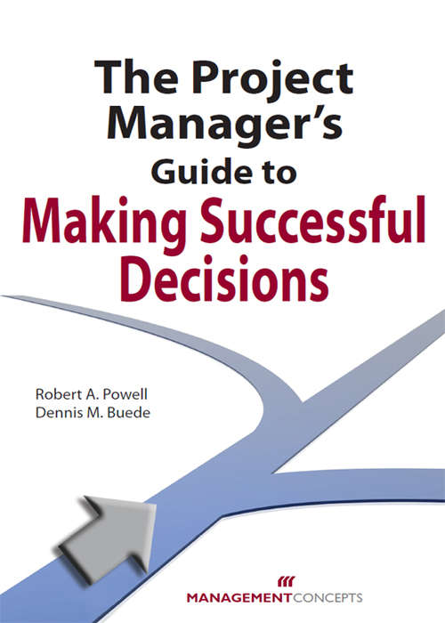 The Project Manager's Guide to Making Successful Decisions
