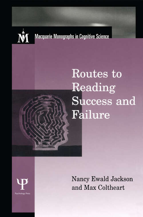 Routes To Reading Success and Failure: Toward an Integrated Cognitive Psychology of Atypical Reading (Macquarie Monographs in Cognitive Science)