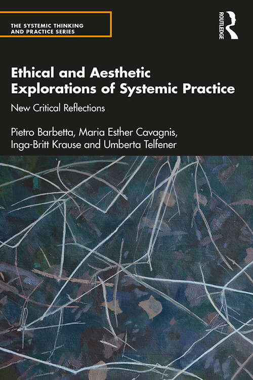 Book cover of Ethical and Aesthetic Explorations of Systemic Practice: New Critical Reflections (The Systemic Thinking and Practice Series)