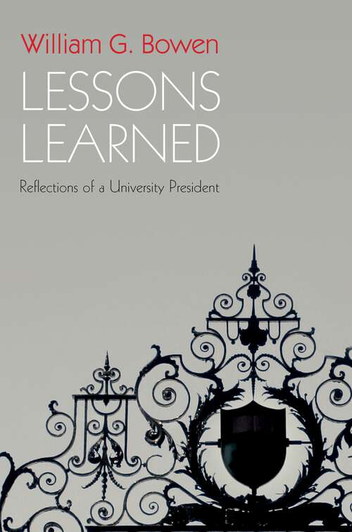 Book cover of Lessons Learned: Reflections of a University President (The William G. Bowen Series #67)