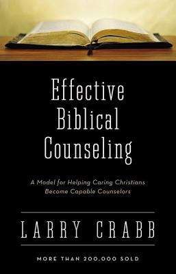 Book cover of Effective Biblical Counseling: A Model For Helping Caring Christians Become Capable Counselors