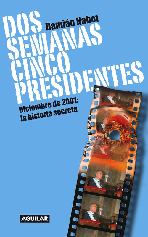 Book cover of Dos semanas cinco presidentes: Diciembre de 2001: la historia secreta