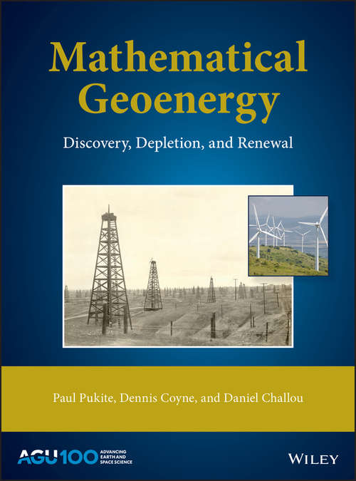 Mathematical Geoenergy: Discovery, Depletion, and Renewal (Geophysical Monograph Series #241)