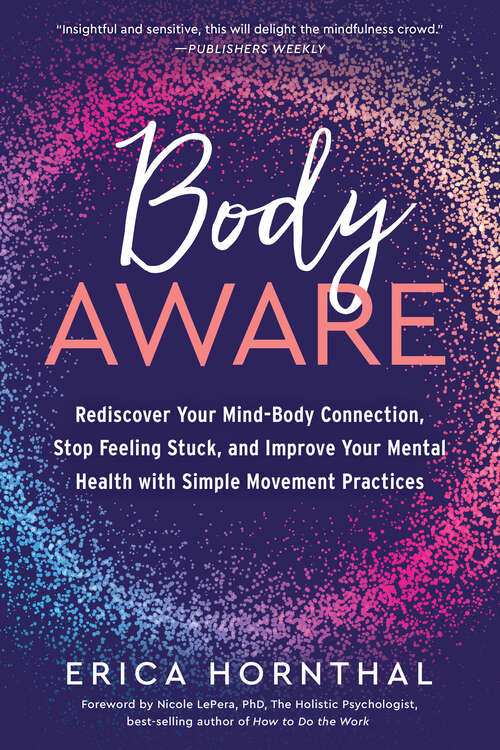 Book cover of Body Aware: Rediscover Your Mind-Body Connection, Stop Feeling Stuck, and Improve Your Mental Health with Simple Movement Practices