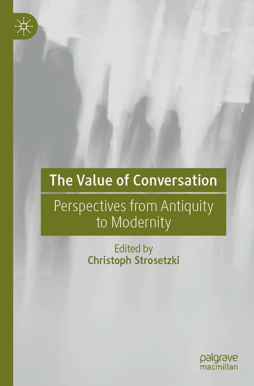 Book cover of The Value of Conversation: Perspectives from Antiquity to Modernity (1st ed. 2023)