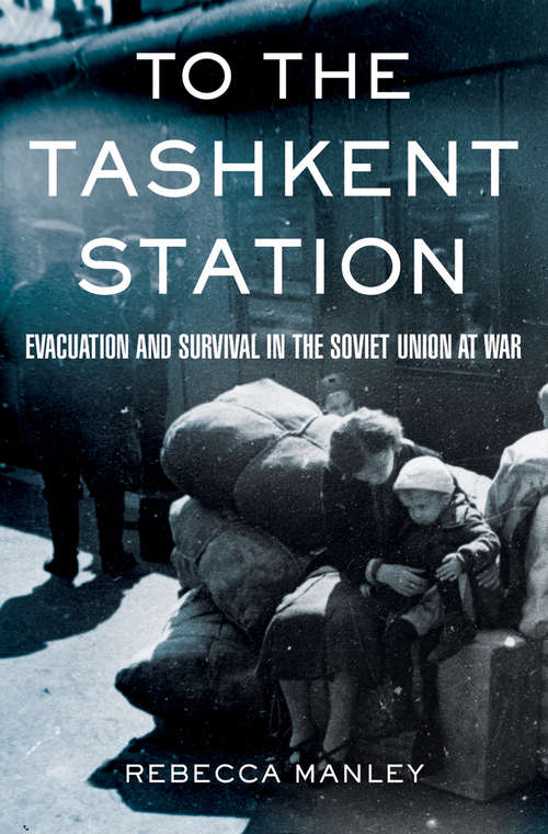 Book cover of To The Tashkent Station: Evacuation and Survival in the Soviet Union at War