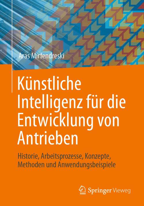 Book cover of Künstliche Intelligenz für die Entwicklung von Antrieben: Historie, Arbeitsprozesse, Konzepte, Methoden und Anwendungsbeispiele (1. Aufl. 2022)