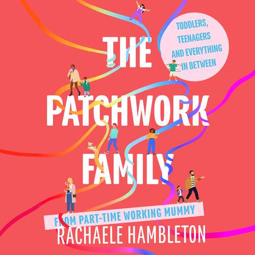 Book cover of The Patchwork Family: Toddlers, Teenagers and Everything in Between from Part-Time Working Mummy