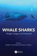 Whale Sharks: Biology, Ecology, and Conservation (CRC Marine Biology Series)