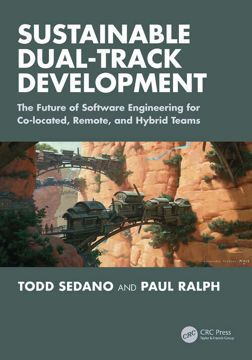 Book cover of Sustainable Dual-Track Development: The Future of Software Engineering for Co-located, Remote, and Hybrid Teams (1)