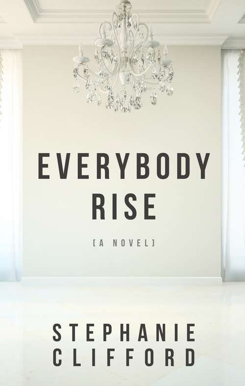 Book cover of Everybody Rise: A Novel