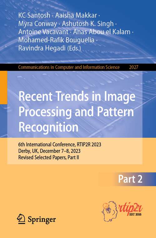 Book cover of Recent Trends in Image Processing and Pattern Recognition: 6th International Conference, RTIP2R 2023, Derby, UK, December 7–8, 2023, Revised Selected Papers, Part II (1st ed. 2024) (Communications in Computer and Information Science #2027)