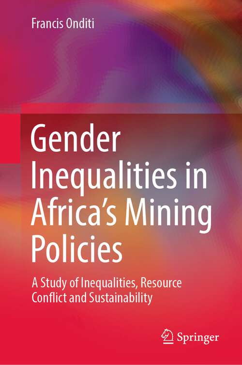 Book cover of Gender Inequalities in Africa’s Mining Policies: A Study of Inequalities, Resource Conflict and Sustainability (1st ed. 2022)