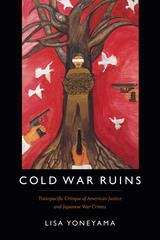 Book cover of Cold War Ruins: Transpacific Critique of American Justice and Japanese War Crimes