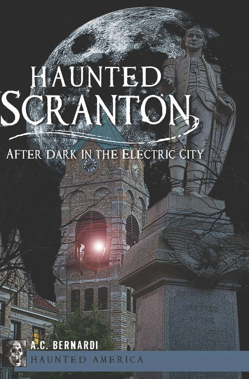 Book cover of Haunted Scranton: After Dark in the Electric City (Haunted America)