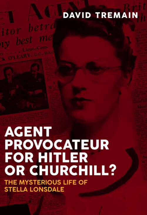 Book cover of Agent Provocateur for Hitler or Churchill?: The Mysterious Life of Stella Lonsdale