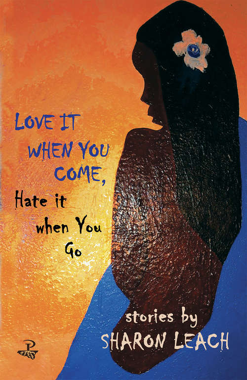 Love It When You Come, Hate It When You Go: Stories