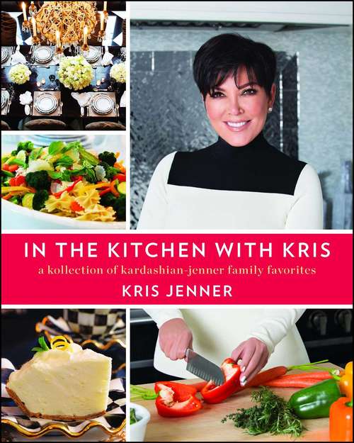 Book cover of In the Kitchen with Kris: A Kollection of Kardashian-Jenner Family Favorites