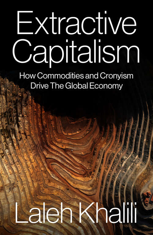 Book cover of Extractive Capitalism: How Commodities and Cronyism Drive the Global Economy