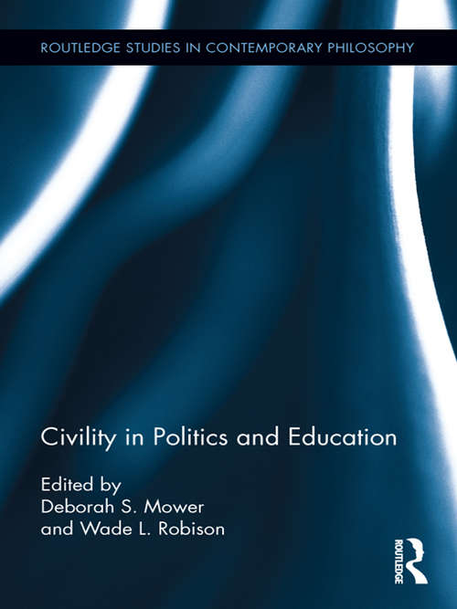 Civility in Politics and Education (Routledge Studies in Contemporary Philosophy)
