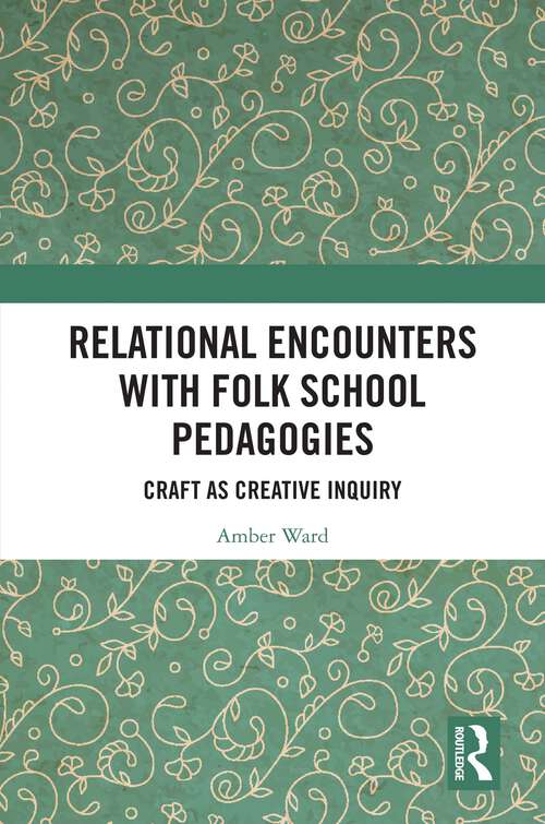 Book cover of Relational Encounters with Folk School Pedagogies: Craft as Creative Inquiry (1)