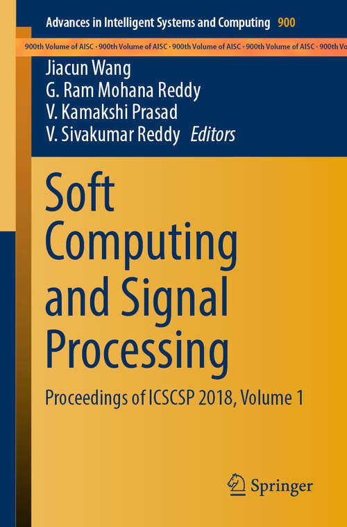 Soft Computing and Signal Processing: Proceedings Of Icscsp 2018, Volume 1 (Advances in Intelligent Systems and Computing #900)