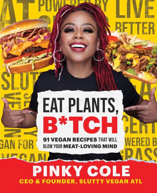 Book cover of Eat Plants, B*tch: 91 Vegan Recipes That Will Blow Your Meat-Loving Mind