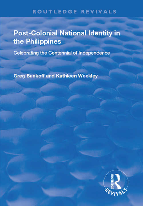 Post-Colonial National Identity in the Philippines: Celebrating the Centennial of Independence (Routledge Revivals)