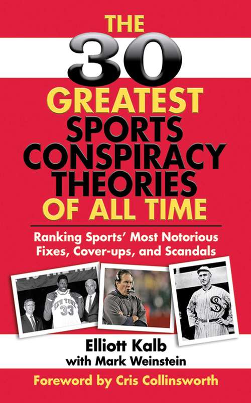 Book cover of The 30 Greatest Sports Conspiracy Theories of All-Time: Ranking Sports' Most Notorious Fixes, Cover-ups, and Scandals