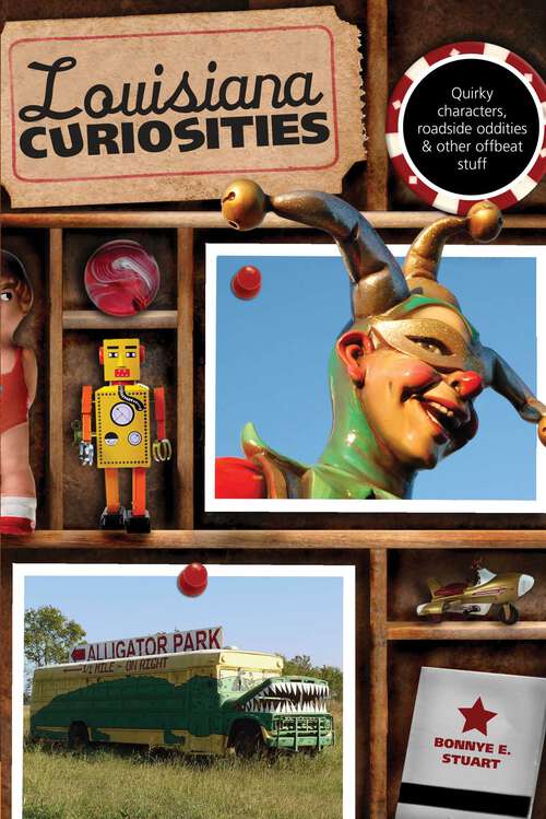 Book cover of Louisiana Curiosities: Quirky Characters, Roadside Oddities & Other Offbeat Stuff (1st Edition) (Curiosities Series)