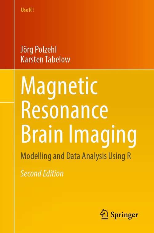 Book cover of Magnetic Resonance Brain Imaging: Modelling and Data Analysis Using R (2nd ed. 2023) (Use R!)