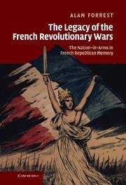 Book cover of The Legacy of the French Revolutionary Wars: The Nation-in-Arms in French Republican Memory