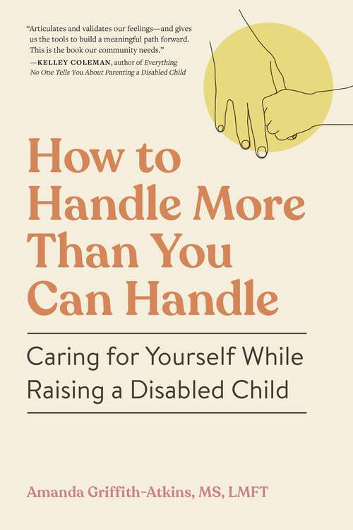 Book cover of How to Handle More Than You Can Handle: Caring for Yourself While Raising a Disabled Child