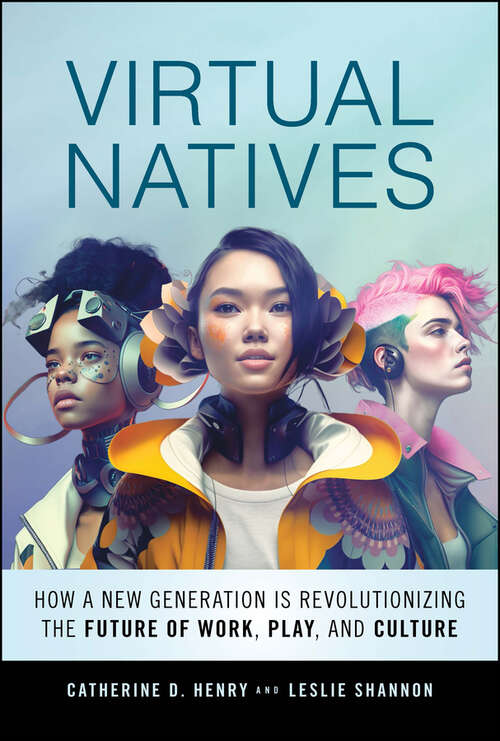 Book cover of Virtual Natives: How a New Generation is Revolutionizing the Future of Work, Play, and Culture