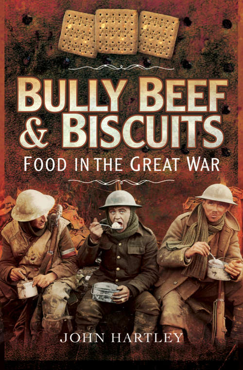 Bully Beef & Biscuits: Food in the Great War